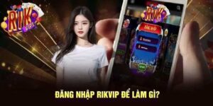 Rikvip Đăng Nhập - Hướng Dẫn Tham Gia Cổng Game Dễ Dàng